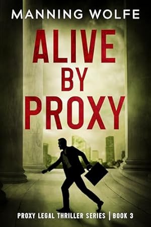 Alive By Proxy: A Lawyer On the Run Action Suspense Thriller (Proxy Legal Thriller Series Book 3)