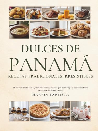 Dulces de Panamá Recetas Tradicionales Irresistibles: 65 recetas tradicionales