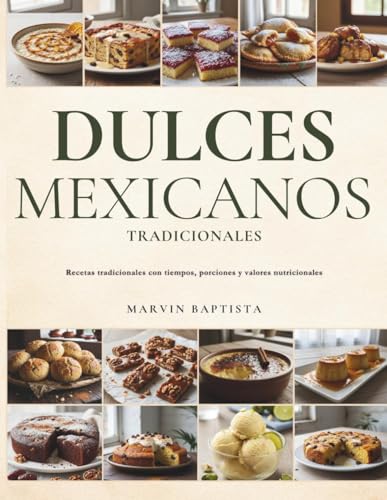 Dulces Mexicanos Tradicionales: Recetas tradicionales con tiempos, porciones y valores nutricionales