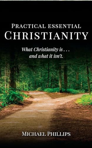 Practical Essential Christianity: What Christianity is . . . and what it isn't book cover