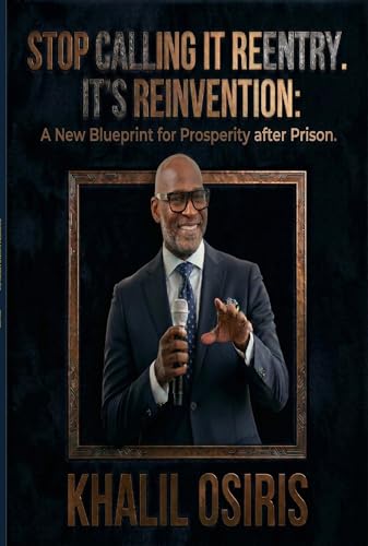 Stop Calling It Reentry It's Reinvention book cover by Khalil Osiris