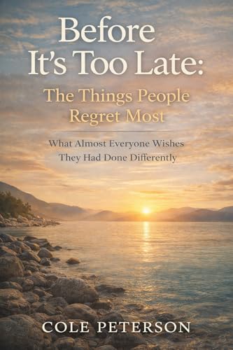 Cover of Before It's Too Late: The Things People Regret Most