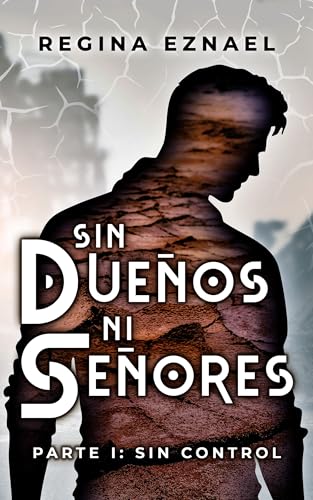 SIN DUEÑOS NI SEÑORES: PARTE 1: SIN CONTROL