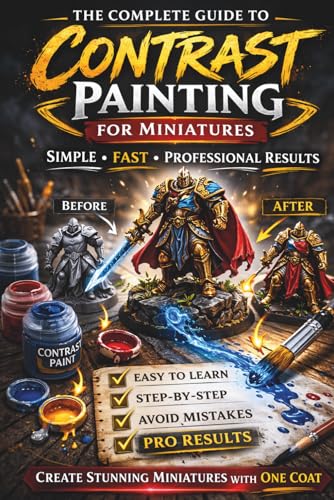 Cover of The Complete Guide To Contrast Painting For Miniatures: Simple, Fast, Professional Results