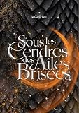 Sous les Cendres des Ailes Brisées : Tome I (Notopia t. 1)