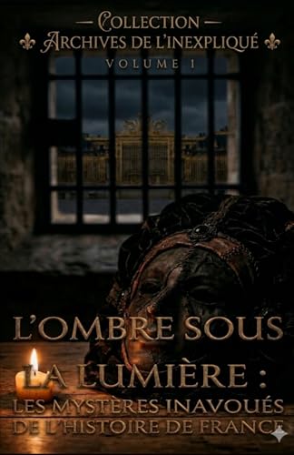 L’Ombre sous la Lumière : Les Mystères Inavoués de l’Histoire de France