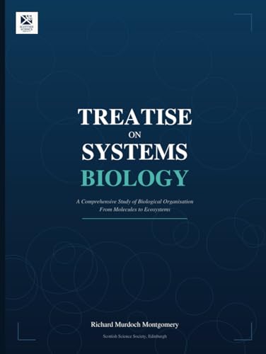 Cover of Treatise on Systems Biology: A Comprehensive Study of Biological Organisation From Molecules to Ecosystems by Richard Murdoch Montgomery