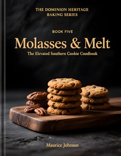 Molasses & Melt: The Elevated Southern Cookie Cookbook