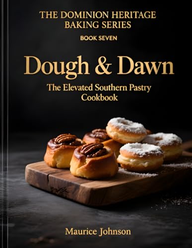 Dough & Dawn: The Elevated Southern Pastry Cookbook