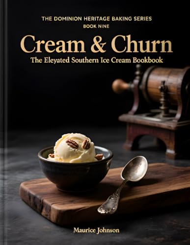 Cream & Churn: The Elevated Southern Ice Cream Cookbook