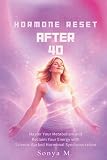 Hormone Reset After 40 by Sonya M., CLS