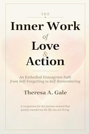 The Inner Work of Love & Action: The Embodied Enneagram Path from Self-Forgetting to Self-Remembering
