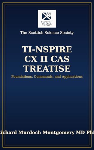 Cover of The TI-Nspire CX II CAS Treatise: A Comprehensive Guide for Mathematical and Engineering Practice (Scientific Calculators Treatises and Manuals) by Richard Murdoch Montgomery