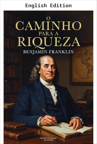 The Way to Wealth eBook : Franklin, Benjamin, Agora de Letras, Instituto: Amazon.in: Kindle Store
