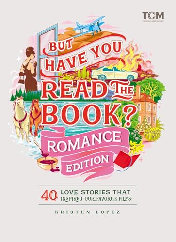 But Have You Read the Book? Romance Edition: 40 Love Stories That Inspired Our Favorite Films book cover