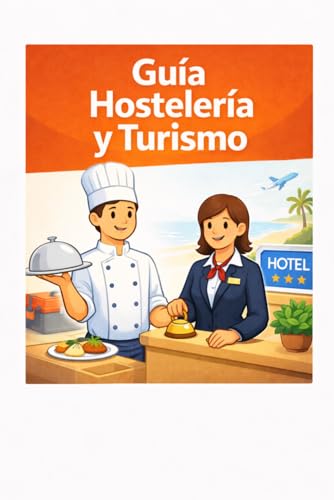 Hostelería y Turismo: Guía básica de servicio para Salidas Profesionales en Turismo