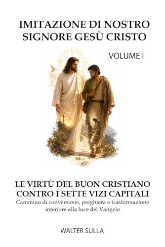 Imitazione di Nostro Signore Gesù Cristo: le virtù del buon cristiano contro i sette vizi capitali