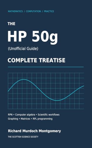 Cover of The HP 50g: A Comprehensive Treatise on RPN, Symbolic Computation, Engineering Mathematics, Programming, and Scientific Workflows (Scientific Calculators Treatises and Manuals) by Richard Murdoch Montgomery