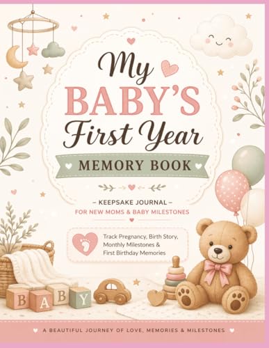My Baby’s First Year Memory Book – Keepsake Journal for New Moms & Baby Milestones: Track Pregnancy, Birth Story, Monthly Milestones & First Birthday Memories