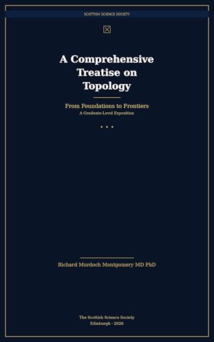 Cover of A Comprehensive Treatise on Topology: From Foundations to Frontiers: A Graduate-Level Exposition (Mathematical Graduate Books from The Scottish Science Society) by Richard Murdoch Montgomery