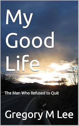 My Good Life: The Man Who Refused to Quit
