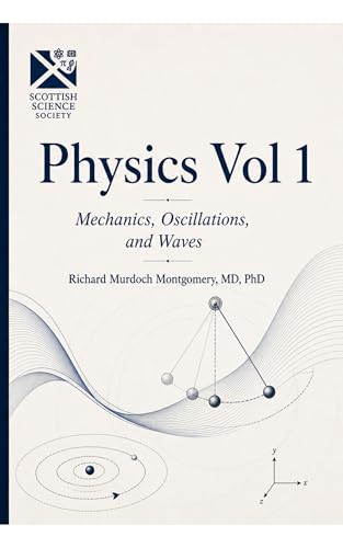 Cover of Physics and Its Mathematical Foundations: Volume 1: Mechanics, Oscillations, and Waves by Richard Murdoch Montgomery