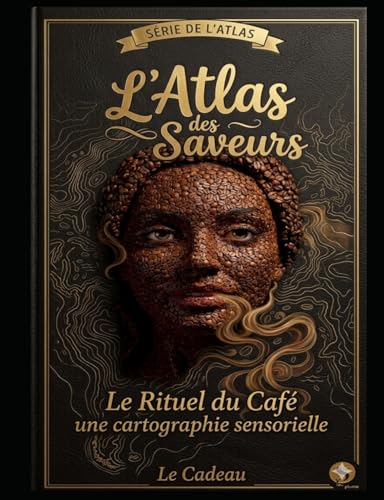 L’Atlas des Saveurs : Le Rituel du Café : Une cartographie sensorielle