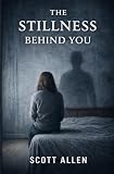 The Stillness Behind You