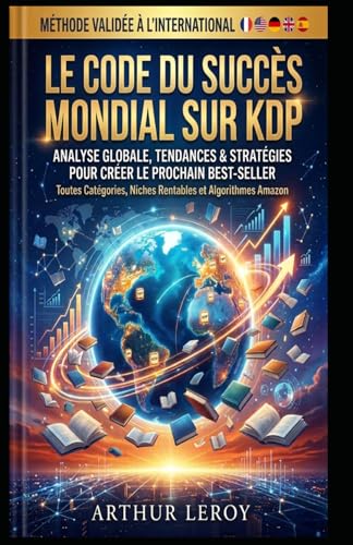 LE CODE DU SUCCÈS MONDIAL SUR KDP : Analyse globale, tendances & stratégies