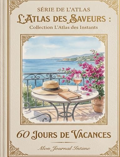 L'Atlas des Saveurs 60 Jours de Vacances - Mon Journal Intime : Carnet de Voyage et de Gratitude
