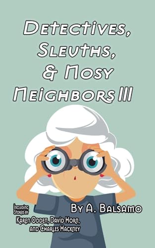 Detectives, Sleuths, & Nosy Neighbors III book cover