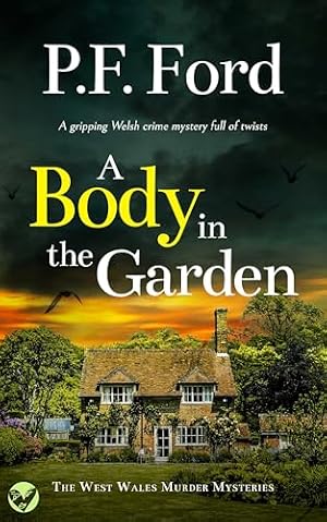 A Body in the Garden (The West Wales Murder Mysteries Book 8)
