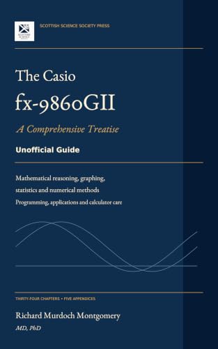 Cover of The Casio fx-9860GII: A Comprehensive Treatise on Its Architecture, Its Mathematics, Its Programming, and Its Use (Scientific Calculators Treatises and Manuals) by Richard Murdoch Montgomery