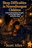 The Awareverse Guide to Sleep Difficulties in Neurodivergent Children: Understanding Bedtime Struggles, Anxiety, Night Waking, and Restless Sleep (Awareverse Parenting Support Guides)