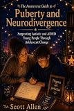 The Awareverse Guide to Puberty and Neurodivergence: Supporting Autistic and ADHD Young People Through Adolescent Change