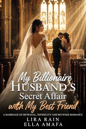 Cover of My Billionaire Husband’s Secret Affair with My Best Friend: A Marriage of Betrayal, Infidelity and Revenge Romance (Her Marri