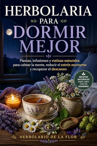 Portada de Herbolaria para Dormir Mejor: Plantas, infusiones y rutinas naturales para calmar la mente, reducir el estrés nocturno y recuperar el descanso eBook : de la Flor, Herbolario