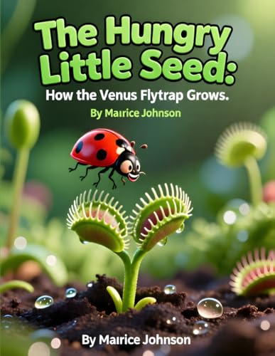 The Hungry Little Seed: How the Venus Flytrap Grows