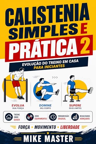 Calistenia Simples e Prática 2: Evolução do Treino em Casa para Iniciantes (Método Mike Master – Treinos em Casa)