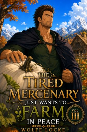 The Tired Mercenary Just Wants to Farm in Peace: Vol III book cover