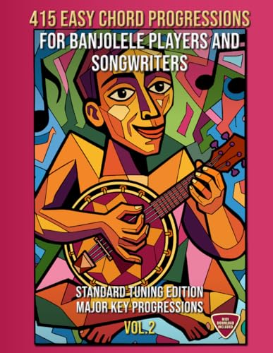 415 Easy Chord Progressions for Banjolele Players and Songwriters. Vol. 2: Major Key Progressions. Standard Tuning Edition. Notes, Chord Diagrams & Tabs. MIDI Download Included. Beginner to Advanced.