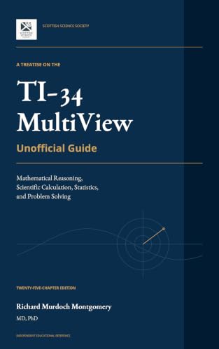 Cover of A TREATISE ON THE TI-34 MultiView™ Mathematical Reasoning, Scientific Calculation, Statistics, and Problem Solving: Mathematical Reasoning, Scientific ... Calculators Treatises and Manuals) by Richard Murdoch Montgomery