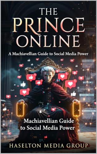 The Prince Online: A Machiavellian Guide to Social Media Power