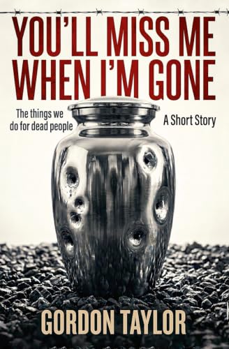 You Will Miss Me When I'm Gone by Gordon Taylor book cover