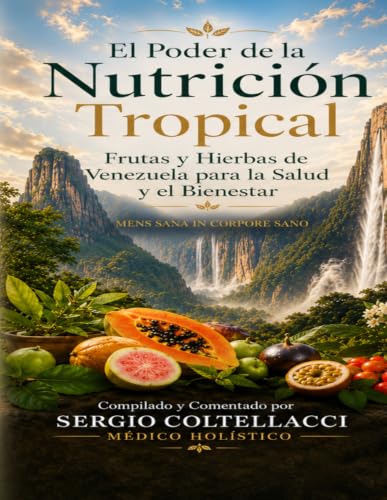 El Poder de la Nutrición Tropical, Frutas y Hierbas de Venezuela para la Salud y el Bienestar