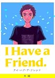 I Have a Friend.