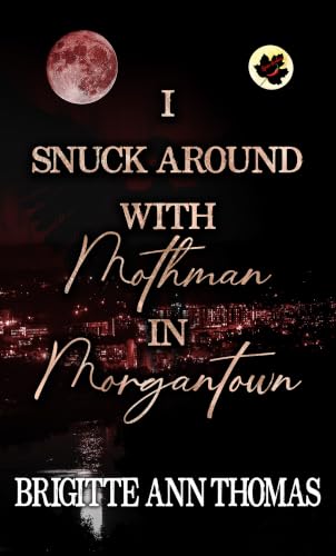 I Snuck Around with Mothman in Morgantown book cover
