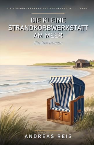 Cover: Die kleine Strandkorbwerkstatt am Meer