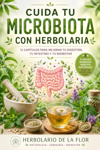 Portada de Cuida tu Microbiota con Herbolaria — Libro 1: Plantas digestivas, equilibrio intestinal y primeros hábitos naturales para cuidar tu flora intestinal eBook : de la Flor, Herbolario