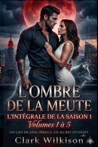 L'Ombre de la Meute : Le Secret des Steele : L'Intégrale de la Saison 1